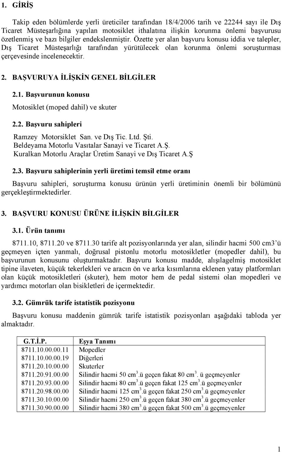 BAŞVURUYA İLİŞKİN GENEL BİLGİLER 2.1. Başvurunun konusu Motosiklet (moped dahil) ve skuter 2.2. Başvuru sahipleri Ramzey Motorsiklet San. ve Dış Tic. Ltd. Şti.