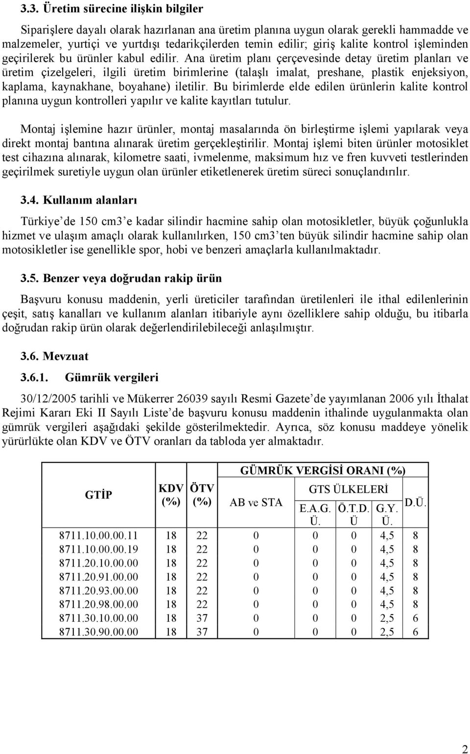 Ana üretim planı çerçevesinde detay üretim planları ve üretim çizelgeleri, ilgili üretim birimlerine (talaşlı imalat, preshane, plastik enjeksiyon, kaplama, kaynakhane, boyahane) iletilir.