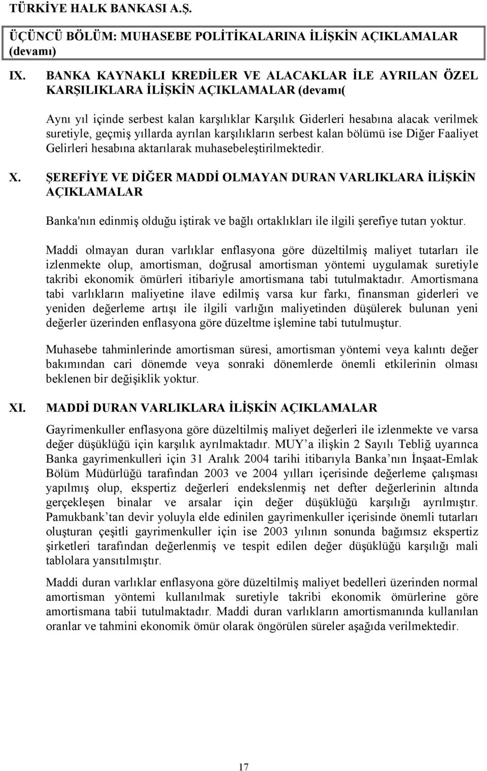 yıllarda ayrılan karşılıkların serbest kalan bölümü ise Diğer Faaliyet Gelirleri hesabına aktarılarak muhasebeleştirilmektedir. X.