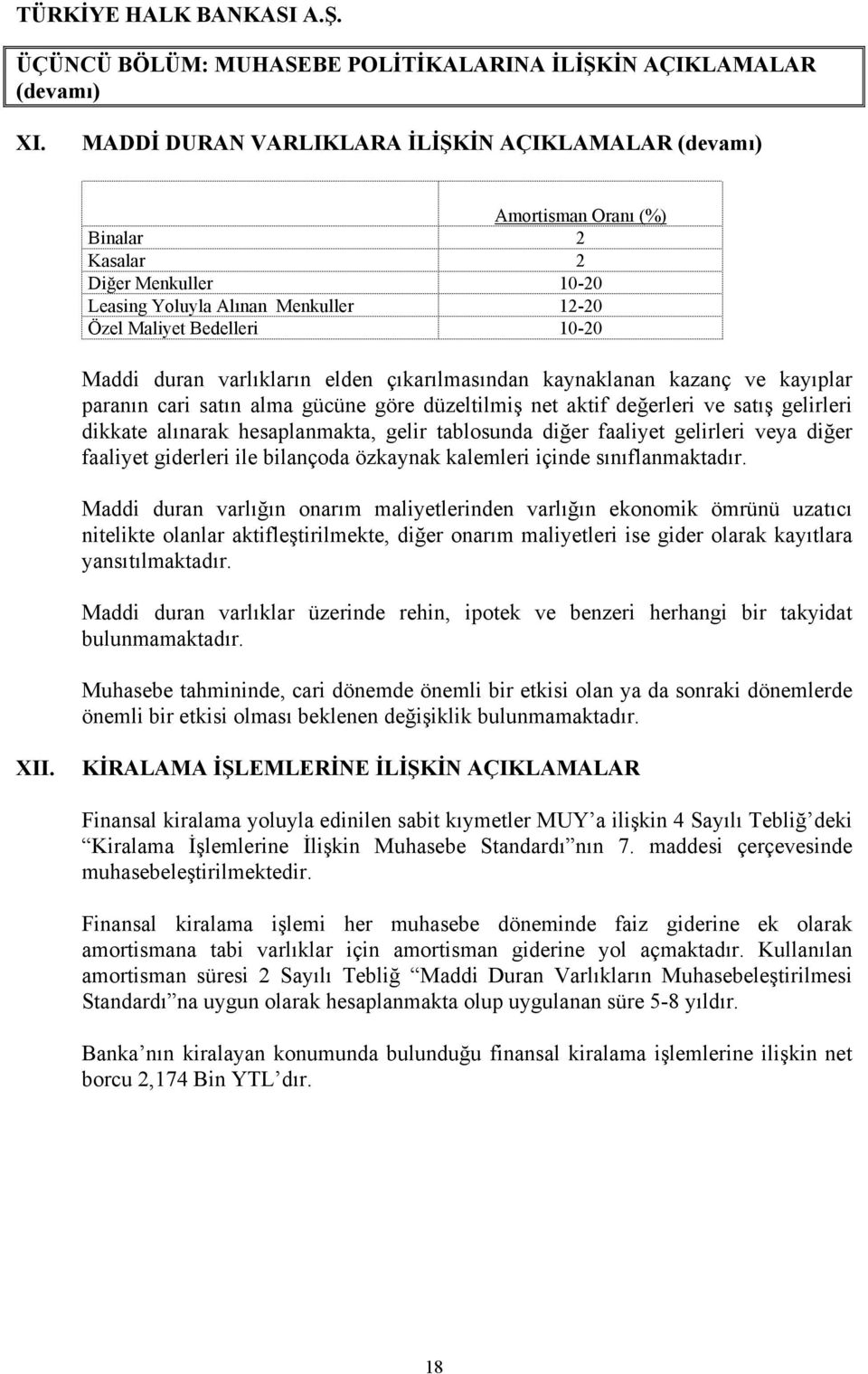 varlıkların elden çıkarılmasından kaynaklanan kazanç ve kayıplar paranın cari satın alma gücüne göre düzeltilmiş net aktif değerleri ve satış gelirleri dikkate alınarak hesaplanmakta, gelir