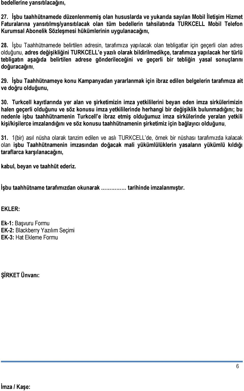 Abonelik Sözleşmesi hükümlerinin uygulanacağını, 28.