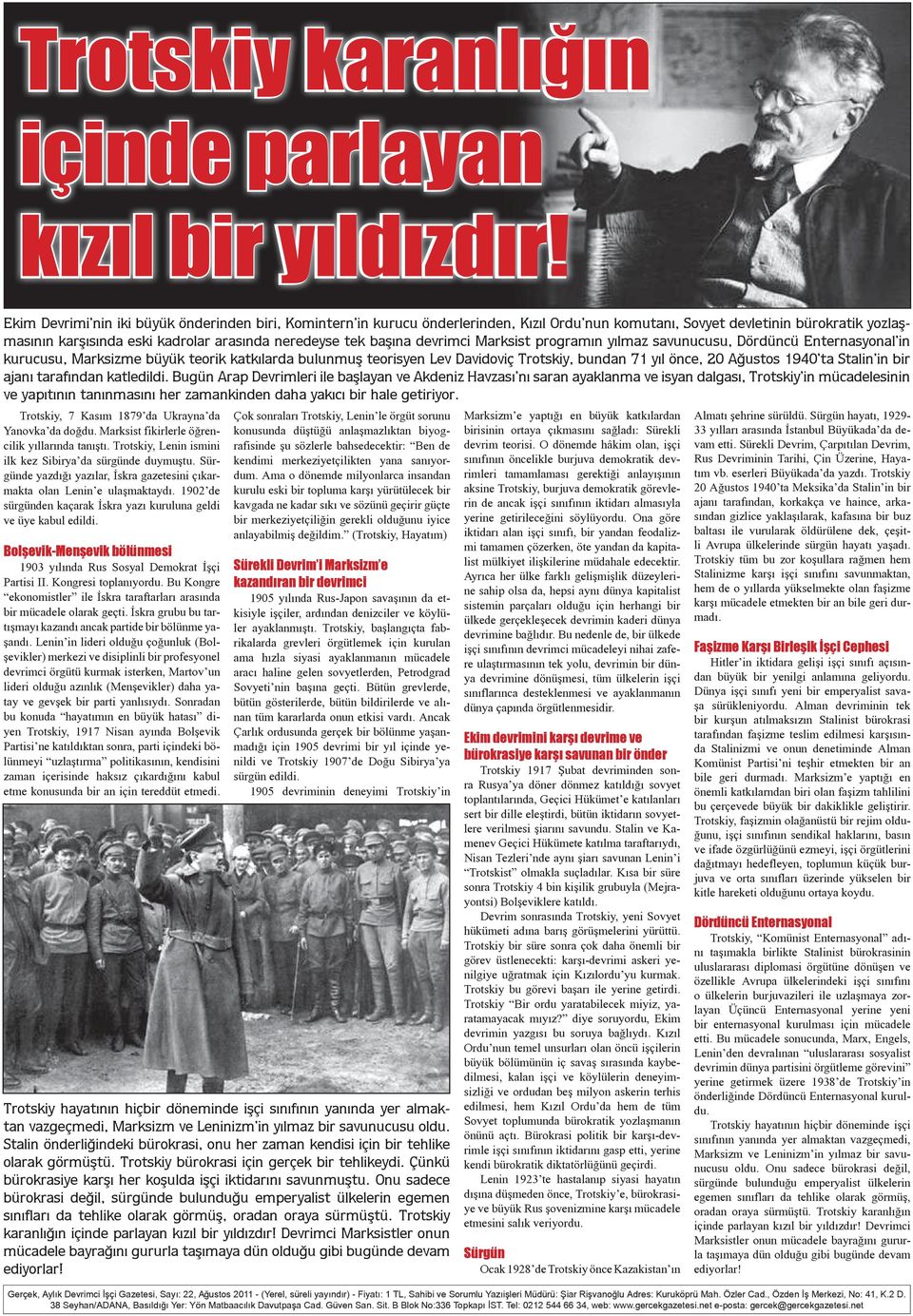 başına devrimci Marksist programın yılmaz savunucusu, Dördüncü Enternasyonal in kurucusu, Marksizme büyük teorik katkılarda bulunmuş teorisyen Lev Davidoviç Trotskiy, bundan 71 yıl önce, 20 Ağustos