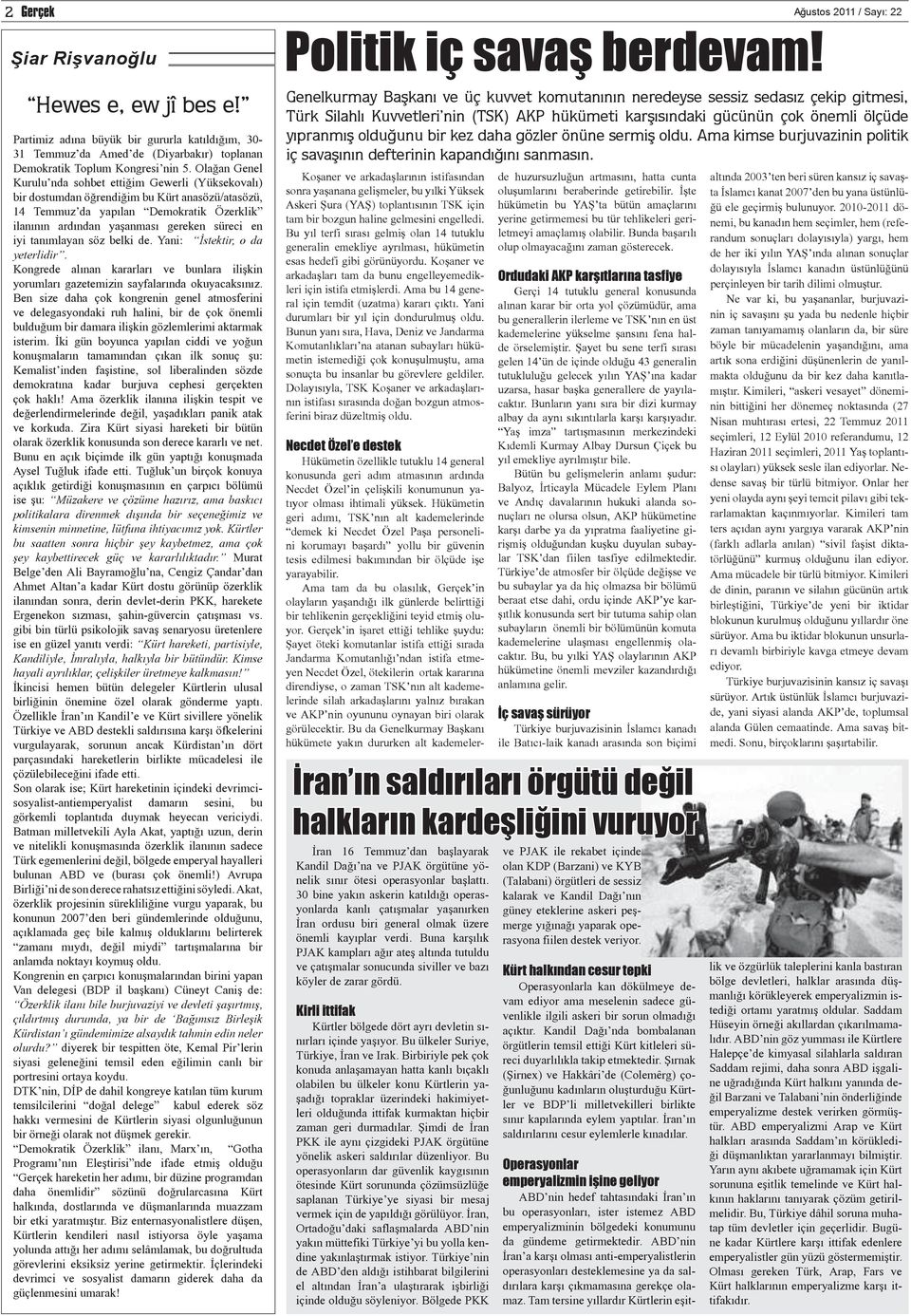 iyi tanımlayan söz belki de. Yani: İstektir, o da yeterlidir. Kongrede alınan kararları ve bunlara ilişkin yorumları gazetemizin sayfalarında okuyacaksınız.