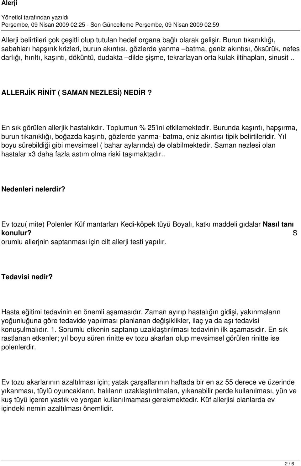 iltihapları, sinusit.. ALLERJİK RİNİT ( SAMAN NEZLESİ) NEDİR? En sık görülen allerjik hastalıkdır. Toplumun % 25 ini etkilemektedir.