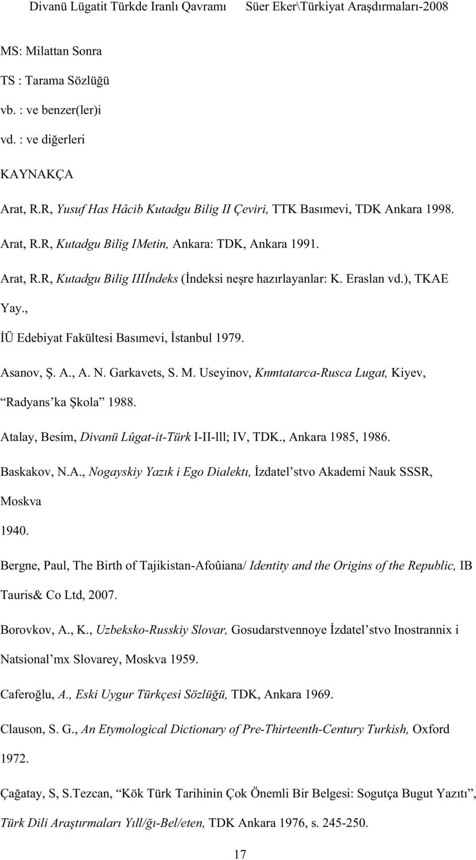 Bergne, Paul, The Birth of Tajikistan-Afoûiana/ Identity and the Origins of the Republic, IB Tauris& Co Ltd, 2007. Borovkov, A., K.