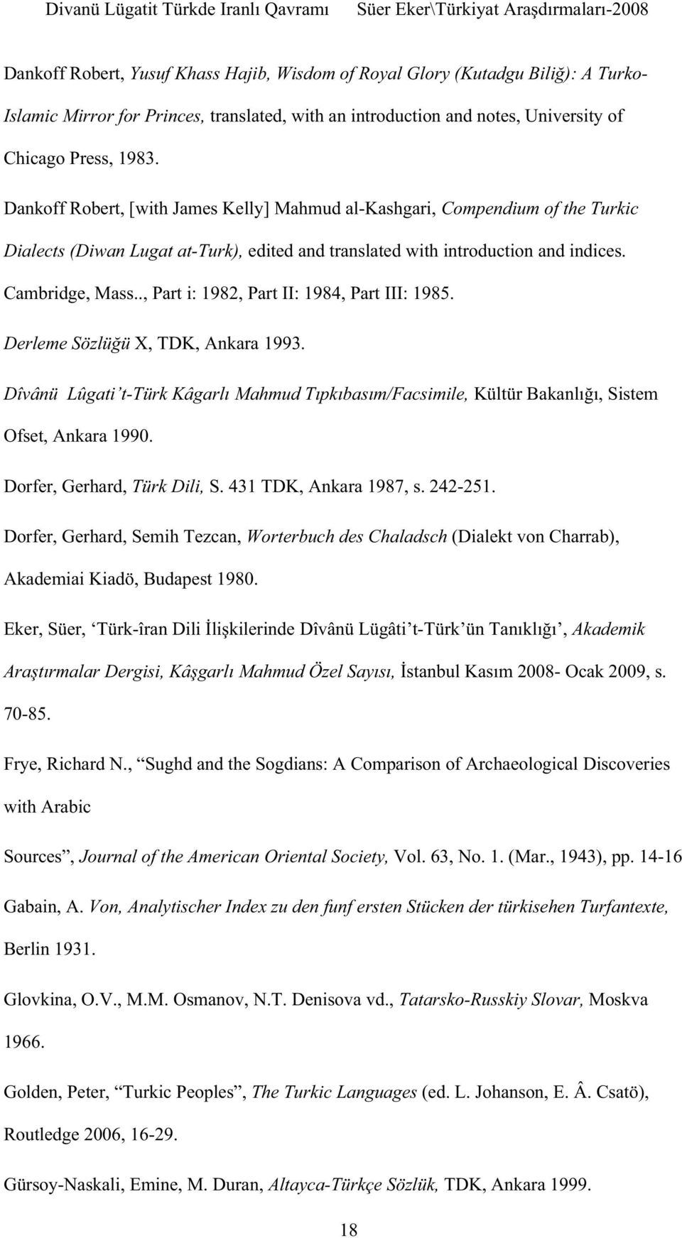 ., Part i: 1982, Part II: 1984, Part III: 1985. X, TDK, Ankara 1993. Dîvânü Lûgati t- Kültür Ba Ofset, Ankara 1990. Dorfer, Gerhard, Türk Dili, S. 431 TDK, Ankara 1987, s. 242-251.