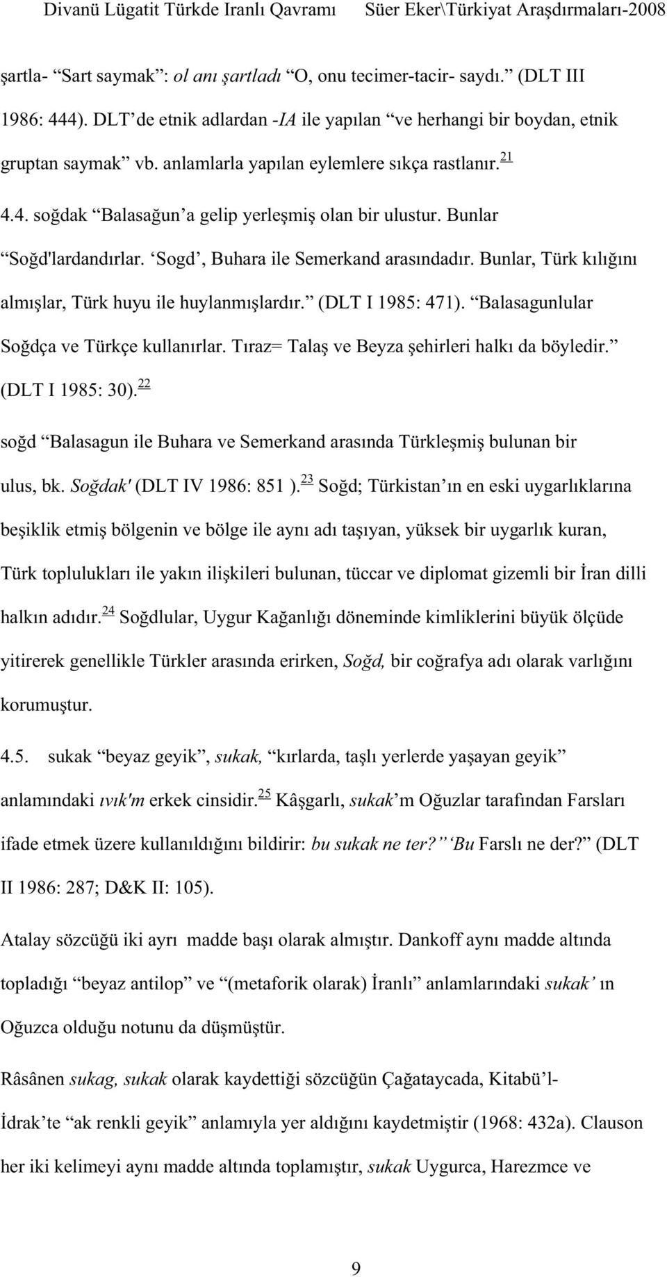 22 bulunan bir ulus, bk. (DLT IV 1986: 851 ). 23 24 4.5. sukak beyaz geyik, sukak, erkek cinsidir.