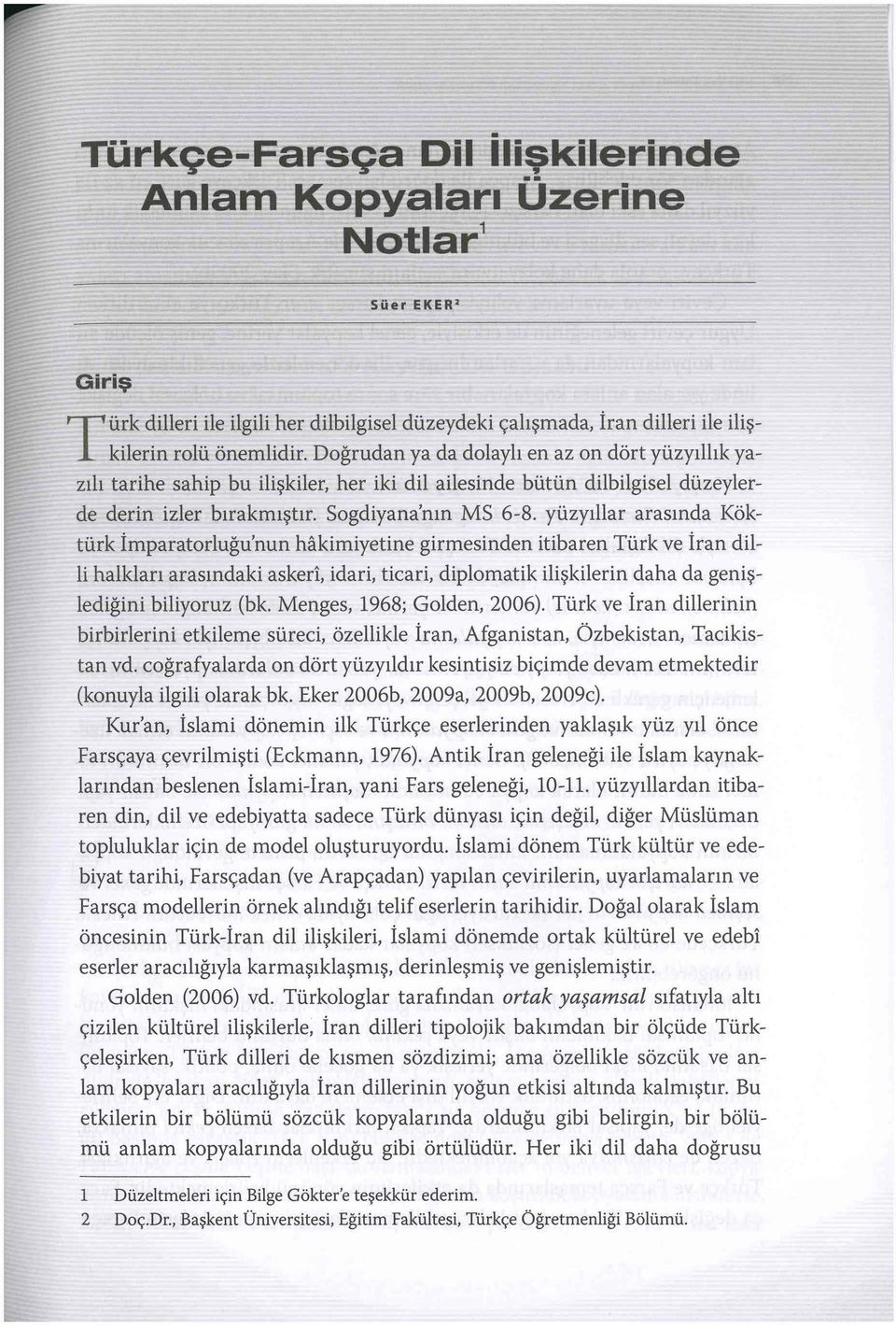 yüzyıllar arasında Köktürk İmparatorluğu'nun hakimiyetine girmesinden itibaren Türk ve İran dilli halkları arasındaki askeri, idari, ticari, diplomatik ilişkilerin daha da genişlediğini biliyoruz (bk.