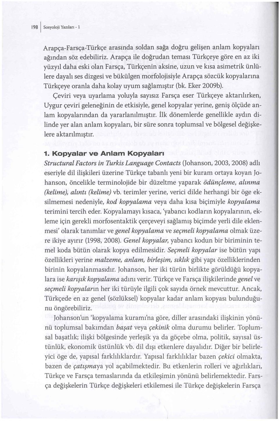 kopyalarına Türkçeye oranla daha kolay uyum sağlamıştır (bk. Eker 2009b).