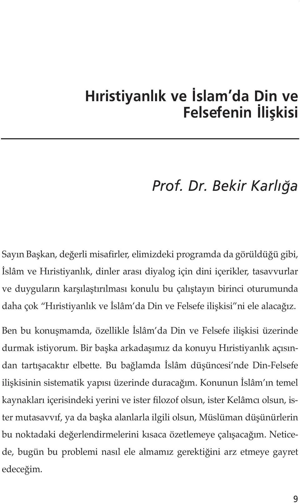 konulu bu çalıştayın birinci oturumunda daha çok Hıristiyanlık ve İslâm da Din ve Felsefe ilişkisi ni ele alacağız.