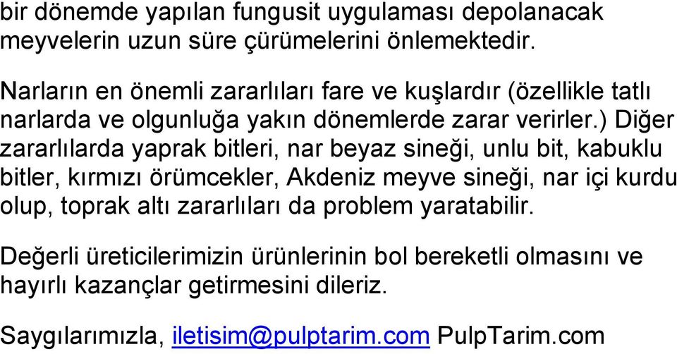 ) Diğer zararlılarda yaprak bitleri, nar beyaz sineği, unlu bit, kabuklu bitler, kırmızı örümcekler, Akdeniz meyve sineği, nar içi kurdu