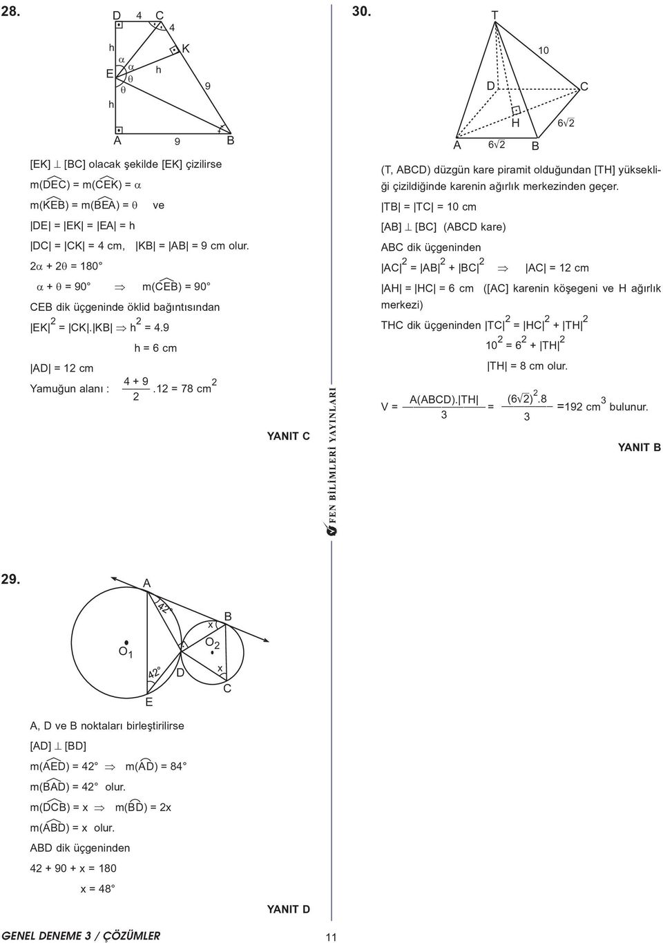 merkezinden geçer. m(kéeb) = m(béea) = θ ve TB = TC = 10 cm DE = EK = EA = h [AB] [BC] (ABCD kare) DC = CK = cm, KB = AB = 9 cm olur.