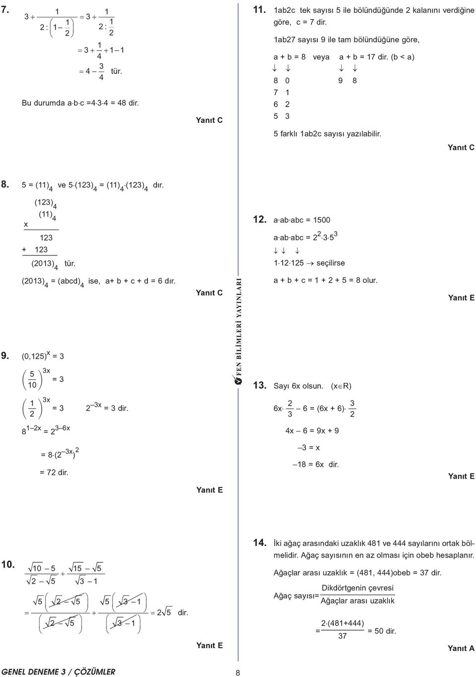 1. a ab abc = 1500 a ab abc = 3 5 3 1 1 15 seçilirse (013) = (abcd) ise, a+ b + c + d = 6 dýr. a + b + c = 1 + + 5 = 8 olur. 9. (0,15) x = 3 5 $ % 3x = 3 10 13. Sayý 6x olsun.