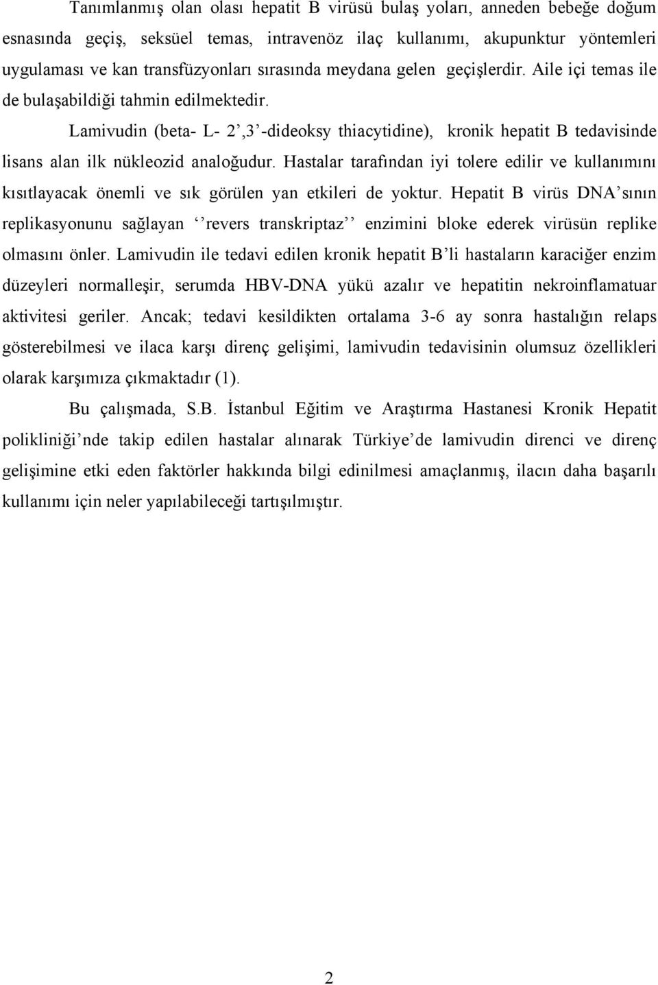 Hastalar tarafından iyi tolere edilir ve kullanımını kısıtlayacak önemli ve sık görülen yan etkileri de yoktur.