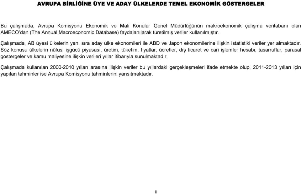 Çalışmada, AB üyesi ülkelerin yanı sıra aday ülke ekonomileri ile ABD ve Japon ekonomilerine ilişkin istatistiki veriler yer almaktadır.