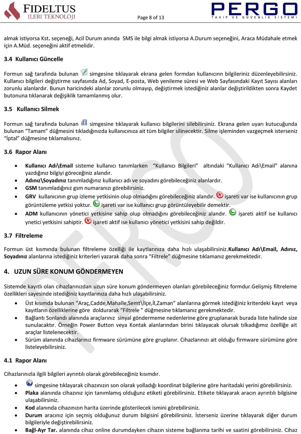 Kullanıcı bilgileri değiştirme sayfasında Ad, Soyad, E-posta, Web yenileme süresi ve Web Sayfasındaki Kayıt Sayısı alanları zorunlu alanlardır.