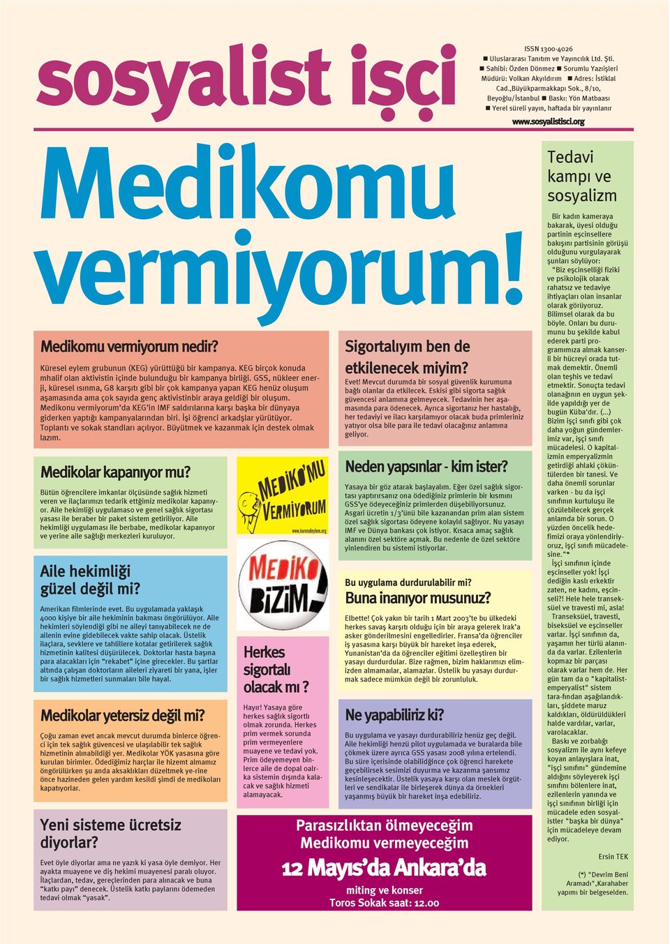 Küresel eylem grubunun (KEG) yürüttüðü bir kampanya. KEG birçok konuda mhalif olan aktivistin içinde bulunduðu bir kampanya birliði.