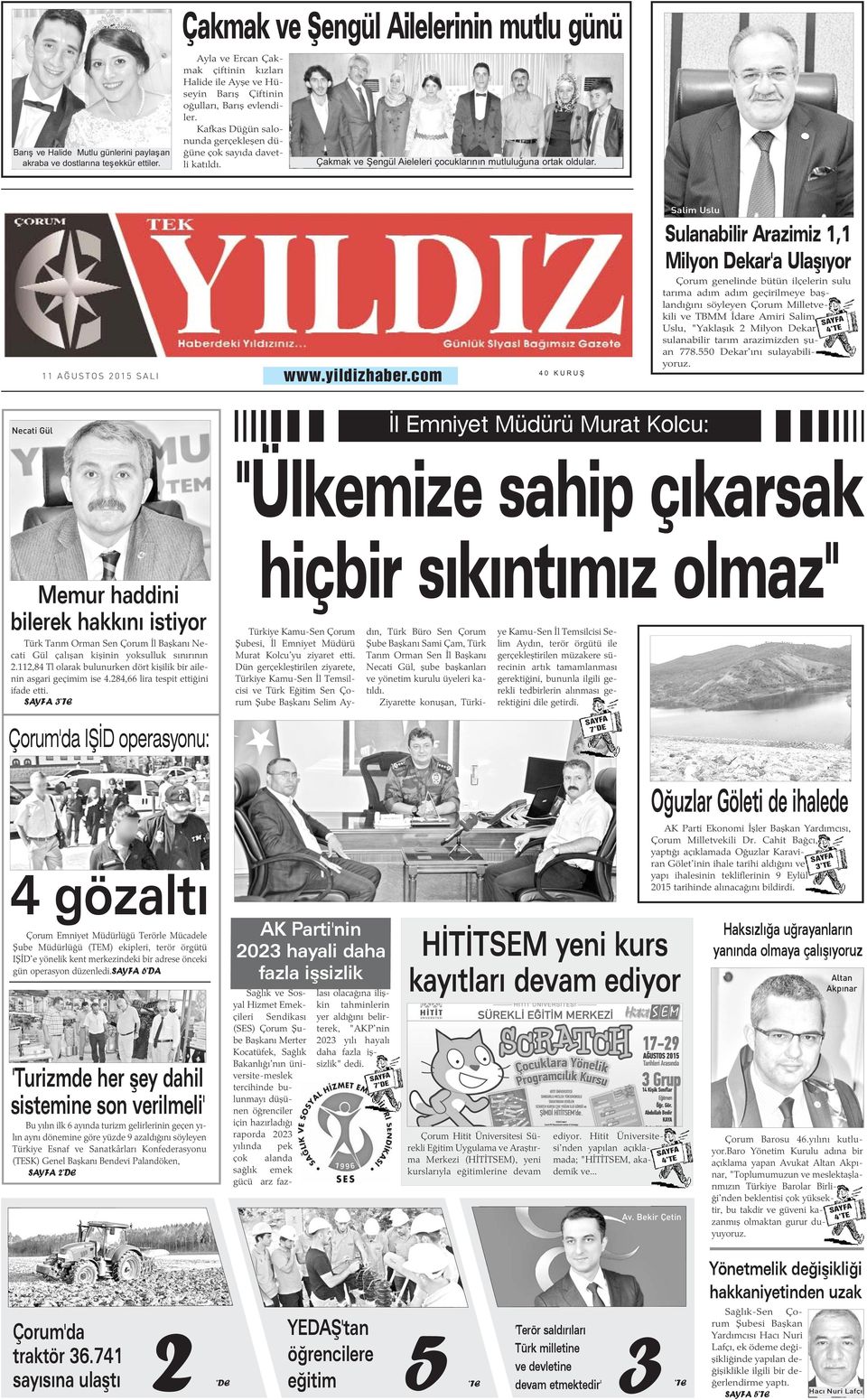 Kafkas Düðün salonunda gerçekleþen düðüne çok sayýda davetli katýldý. Çakmak ve Þengül Aieleleri çocuklarýnýn mutluluðuna ortak oldular. 11 AÐUSTOS 2015 SALI www.yildizhaber.