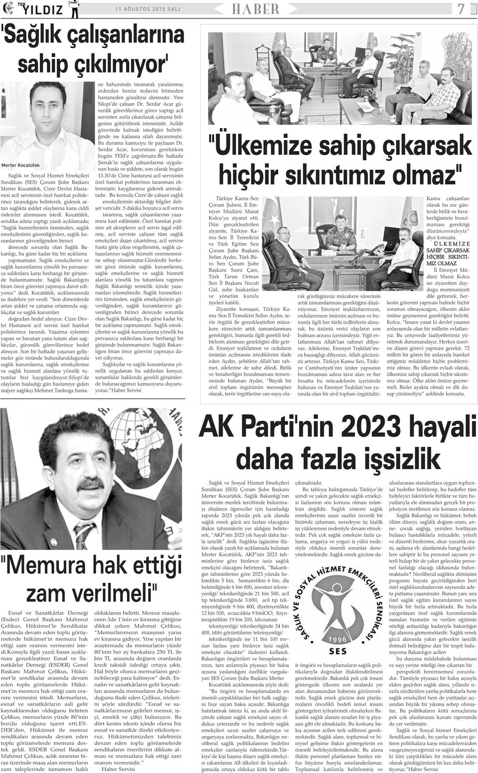 Kocatüfek, sendika adýna yaptýðý yazýlý açýklamada; "Saðlýk hizmetlerinin tümünden, saðlýk emekçilerinin güvenliðinden, saðlýk kurumlarýnýn güvenliðinden birinci derecede sorumlu olan Saðlýk