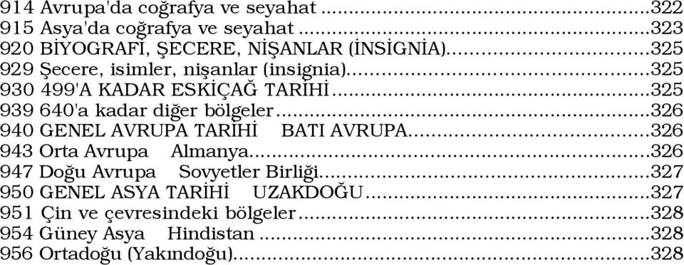 ..326 940 GENEL AVRUPA TARİHİ BATI AVRUPA...326 943 Orta Avrupa Almanya...326 947 Doğu Avrupa Sovyetler Birliği.