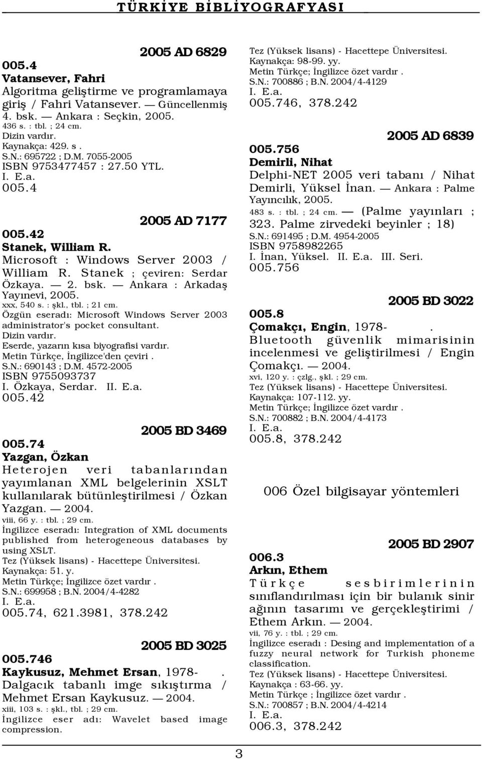 Ankara : Arkadaş Yayınevi, 2005. xxx, 540 s. : şkl., tbl. ; 21 cm. Özgün eseradı: Microsoft Windows Server 2003 administrator's pocket consultant. Dizin vardır.