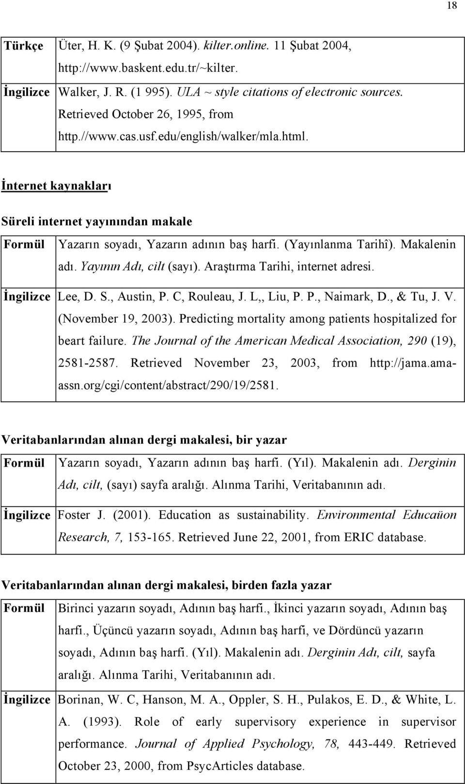 (Yayınlanma Tarihî). Makalenin adı. Yayının Adı, cilt (sayı). Araştırma Tarihi, internet adresi. İngilizce Lee, D. S., Austin, P. C, Rouleau, J. L,, Liu, P. P., Naimark, D., & Tu, J. V.