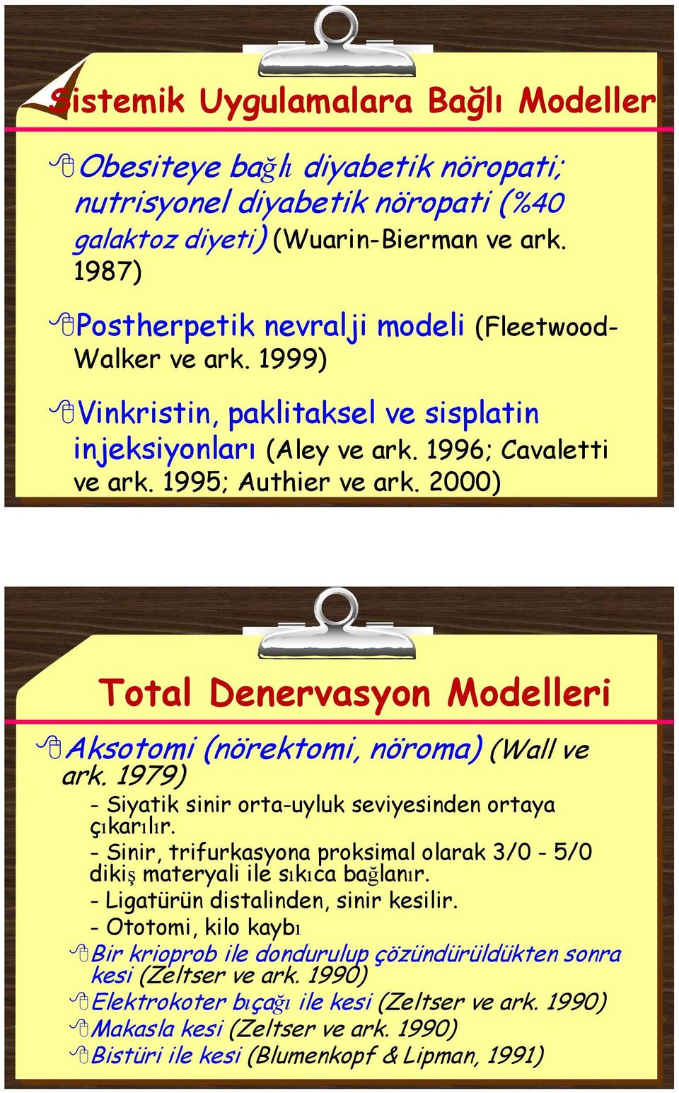 2000) Total Denervasyon Modelleri Aksotomi (nörektomi, nöroma) (Wall ve ark. 1979) - Siyatik sinir orta-uyluk seviyesinden ortaya çıkarılır.