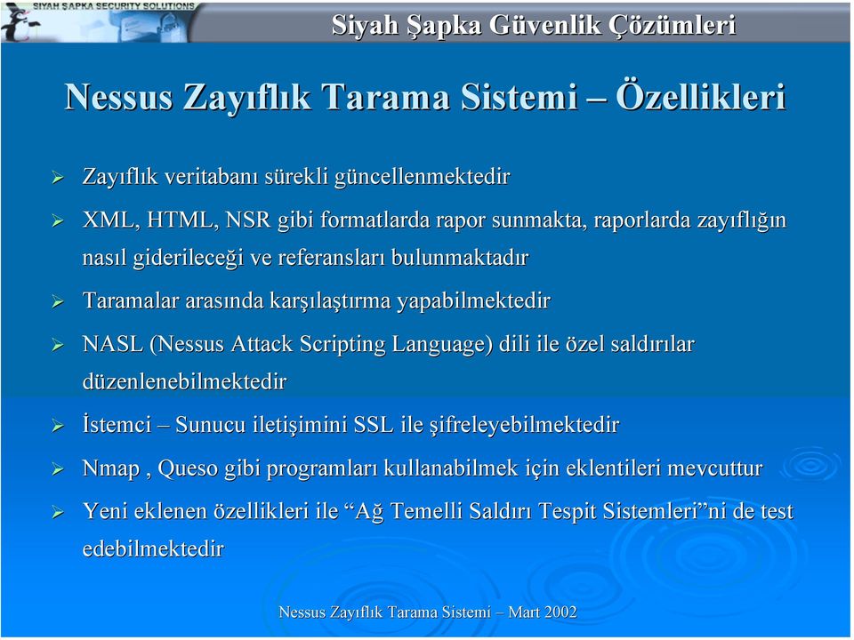 Scripting Language) dili ile özel saldırılar düzenlenebilmektedir İstemci Sunucu iletişimini SSL ile şifreleyebilmektedir Nmap, Queso gibi