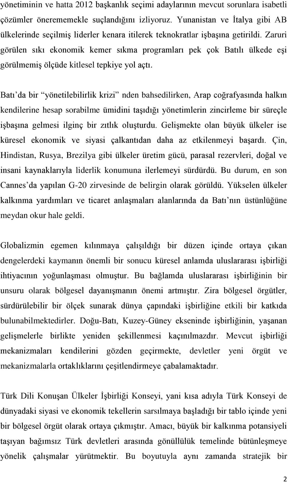 Zaruri görülen sıkı ekonomik kemer sıkma programları pek çok Batılı ülkede eşi görülmemiş ölçüde kitlesel tepkiye yol açtı.