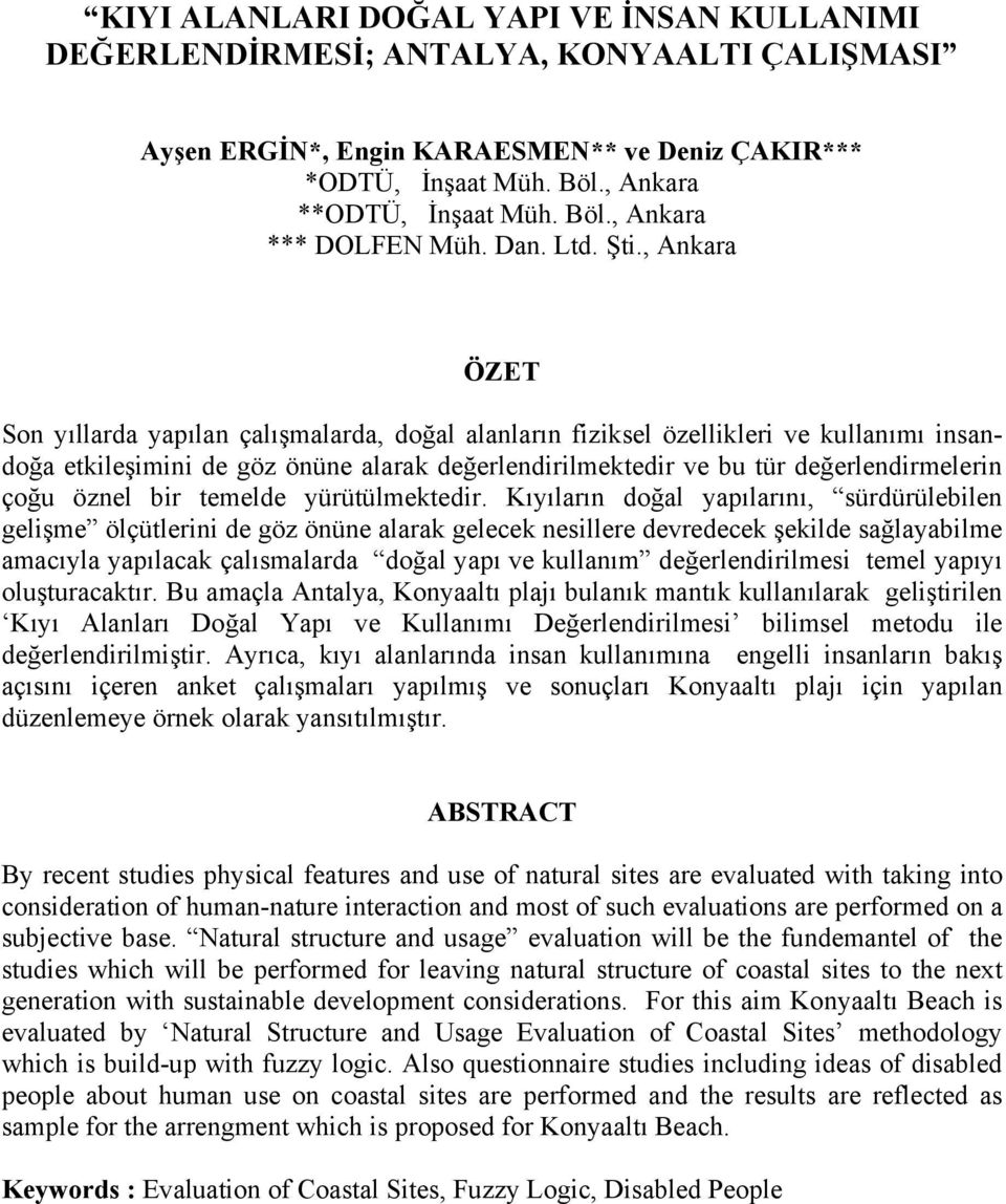 , Ankara ÖZET Son yıllarda yapılan çalışmalarda, doğal alanların fiziksel özellikleri ve kullanımı insandoğa etkileşimini de göz önüne alarak değerlendirilmektedir ve bu tür değerlendirmelerin çoğu