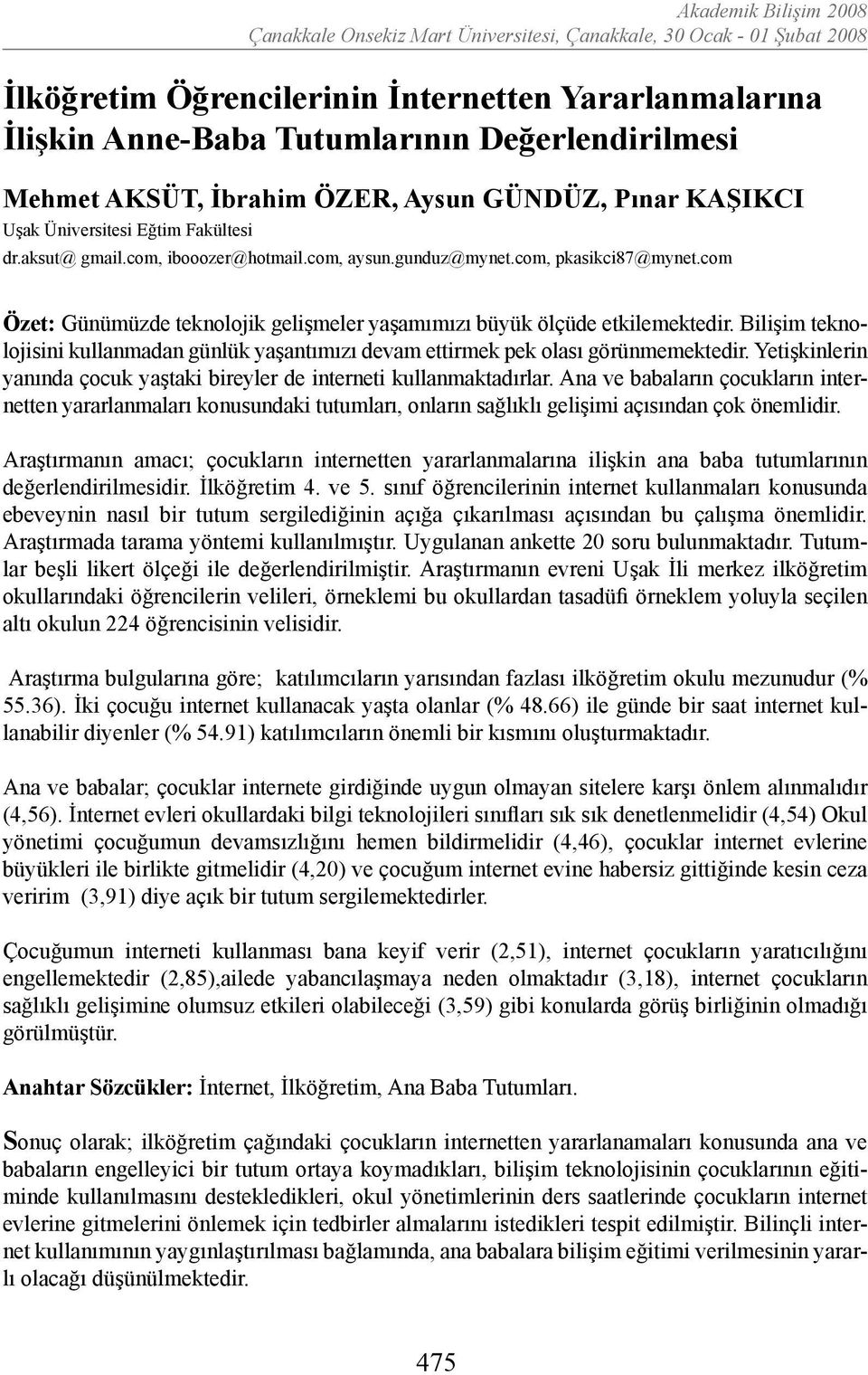 Bilişim teknolojisini kullanmadan günlük yaşantımızı devam ettirmek pek olası görünmemektedir. Yetişkinlerin yanında çocuk yaştaki bireyler de interneti kullanmaktadırlar.