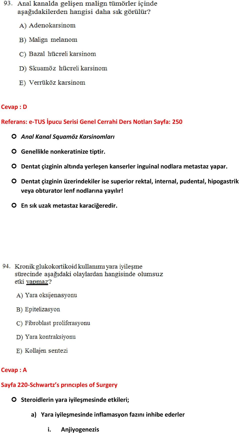 Dentat çizginin üzerindekiler ise superior rektal, internal, pudental, hipogastrik veya obturator lenf nodlarına yayılır!