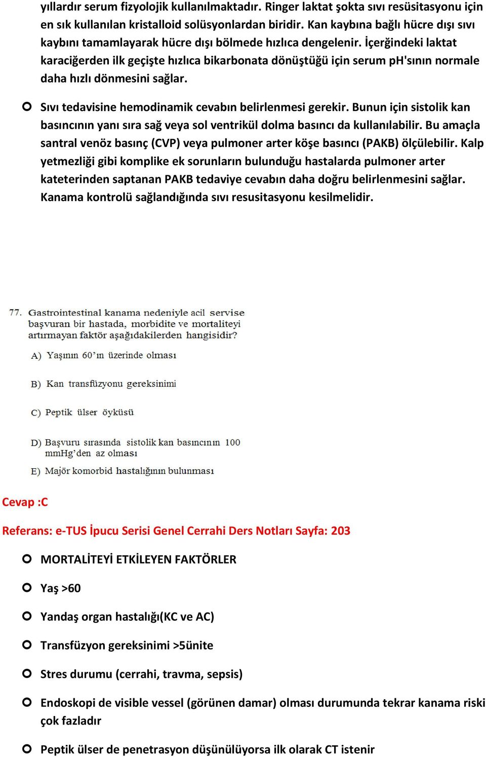 İçerğindeki laktat karaciğerden ilk geçişte hızlıca bikarbonata dönüştüğü için serum ph'sının normale daha hızlı dönmesini sağlar. Sıvı tedavisine hemodinamik cevabın belirlenmesi gerekir.