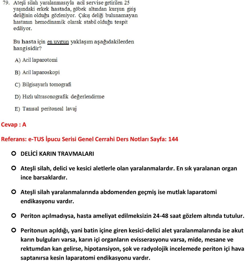 Periton açılmadıysa, hasta ameliyat edilmeksizin 24-48 saat gözlem altında tutulur.