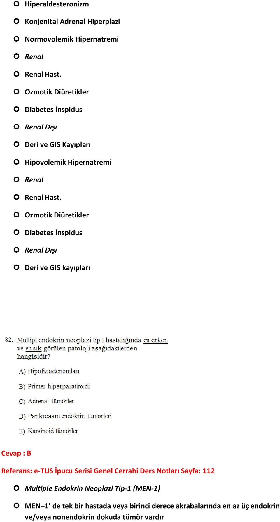 Ozmotik Diüretikler Diabetes İnspidus Renal Dışı Deri ve GIS kayıpları Cevap : B Referans: e-tus İpucu Serisi Genel Cerrahi