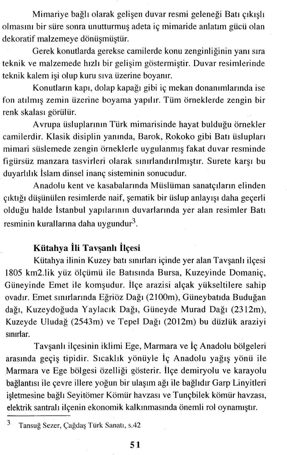 fon atılmış renk skalası Konutların kapı, dolap kapağı gibi iç mekan donanımlarındaise zemin üzerine boyama yapılır.