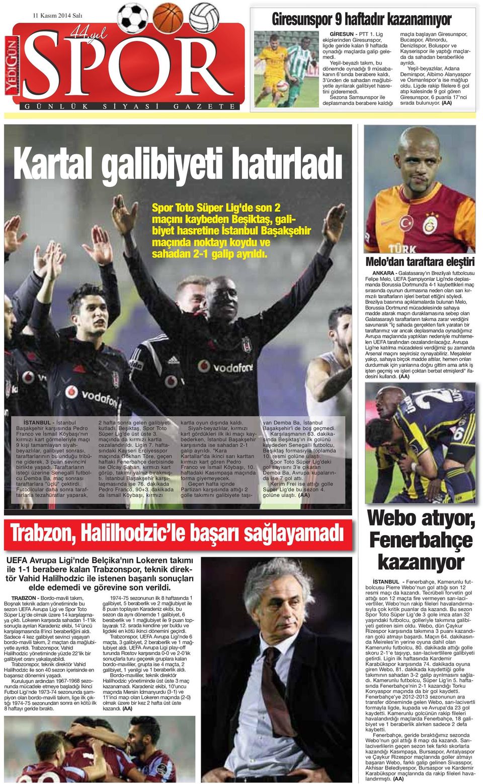 Sezona Samsunspor ile deplasmanda berabere kaldığı maçla başlayan Giresunspor, Bucaspor, Altınordu, Denizlispor, Boluspor ve Kayserispor ile yaptığı maçlarda da sahadan beraberlikle ayrıldı.