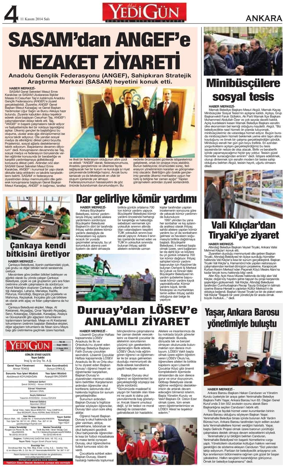 Ziyarette; ANGEF Genel Başkan Mesut Karaağaç ve Genel Başkan Yardımcıları Uğur Sağın ve Burcu Akkaya hazır bulundu.