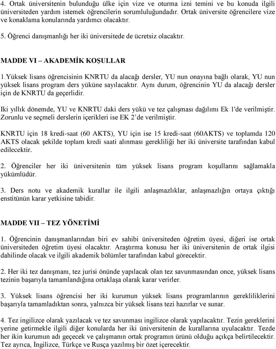 Yüksek lisans öğrencisinin KNRTU da alacağı dersler, YU nun onayına bağlı olarak, YU nun yüksek lisans program ders yüküne sayılacaktır.