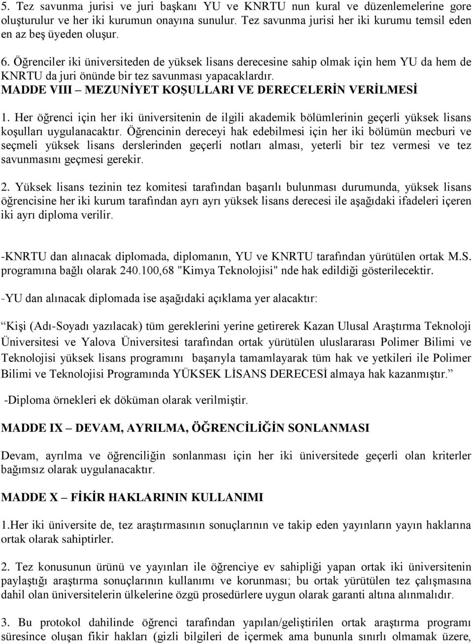 Öğrenciler iki üniversiteden de yüksek lisans derecesine sahip olmak için hem YU da hem de KNRTU da juri önünde bir tez savunması yapacaklardır.