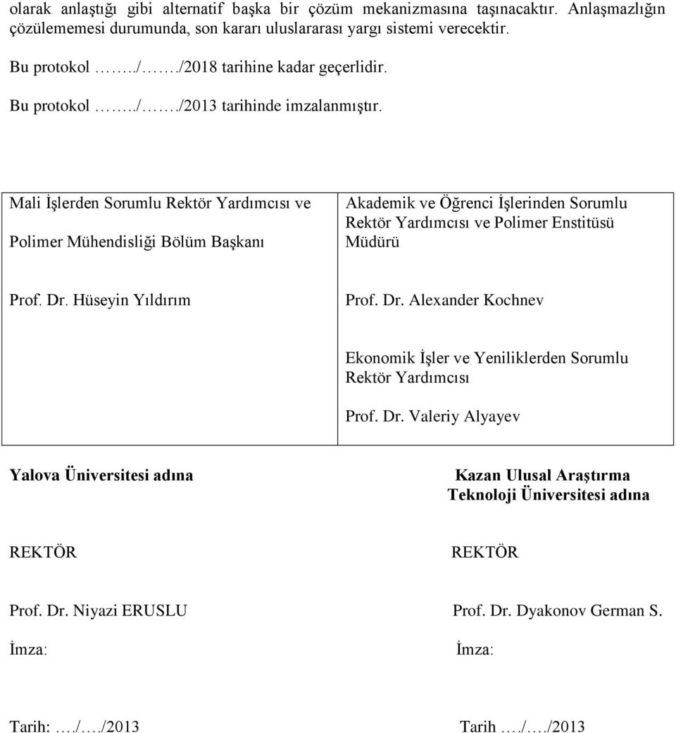Mali İşlerden Sorumlu Rektör Yardımcısı ve Polimer Mühendisliği Bölüm Başkanı Akademik ve Öğrenci İşlerinden Sorumlu Rektör Yardımcısı ve Polimer Enstitüsü Müdürü Prof. Dr.