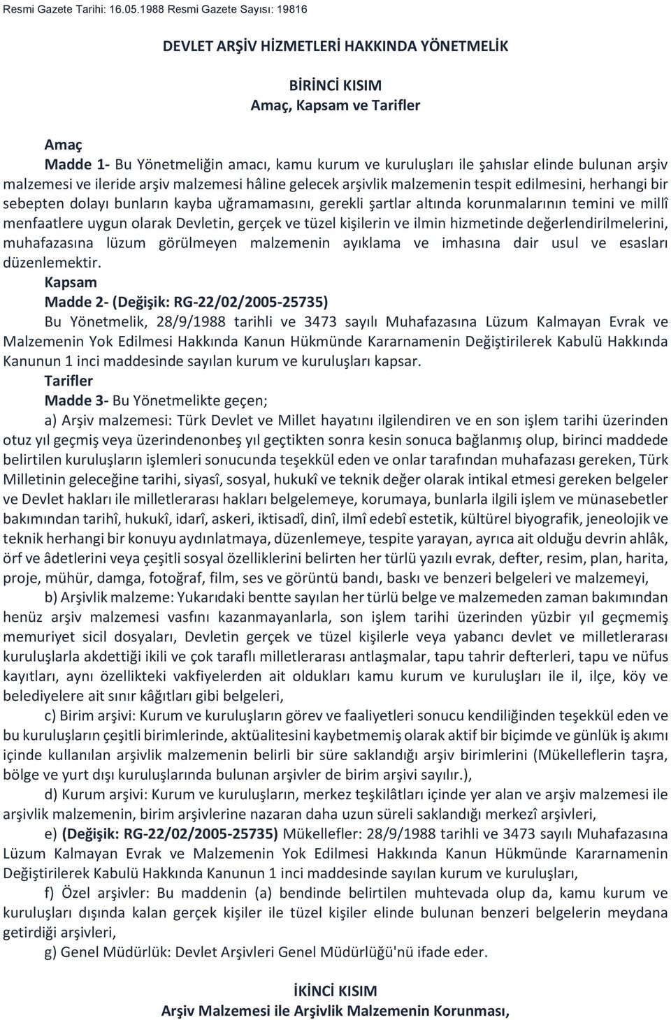 bulunan arşiv malzemesi ve ileride arşiv malzemesi hâline gelecek arşivlik malzemenin tespit edilmesini, herhangi bir sebepten dolayı bunların kayba uğramamasını, gerekli şartlar altında