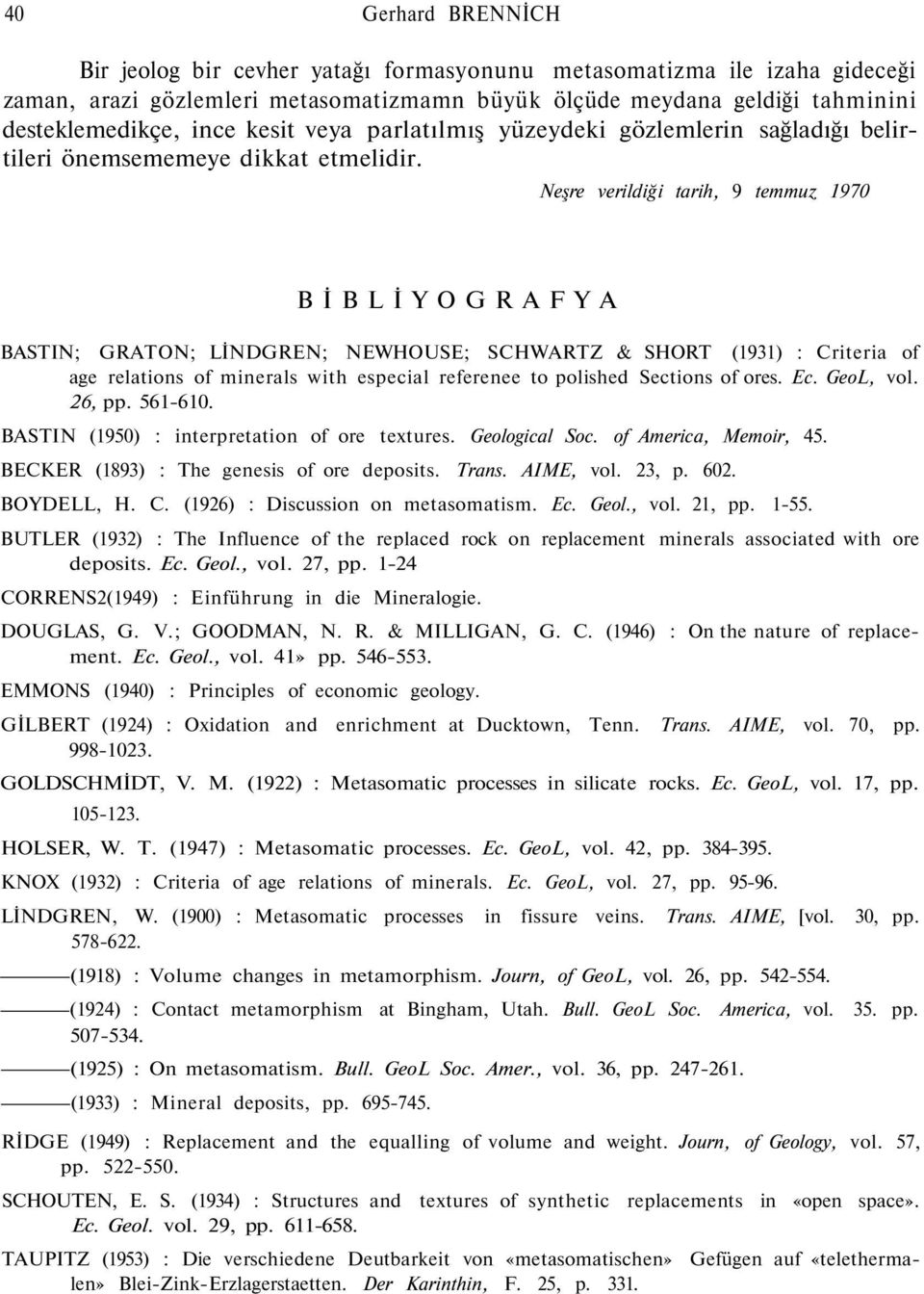 Neşre verildiği tarih, 9 temmuz 1970 BİBLİYOGRAFYA BASTIN; GRATON; LİNDGREN; NEWHOUSE; SCHWARTZ & SHORT (1931) : Criteria of age relations of minerals with especial referenee to polished Sections of