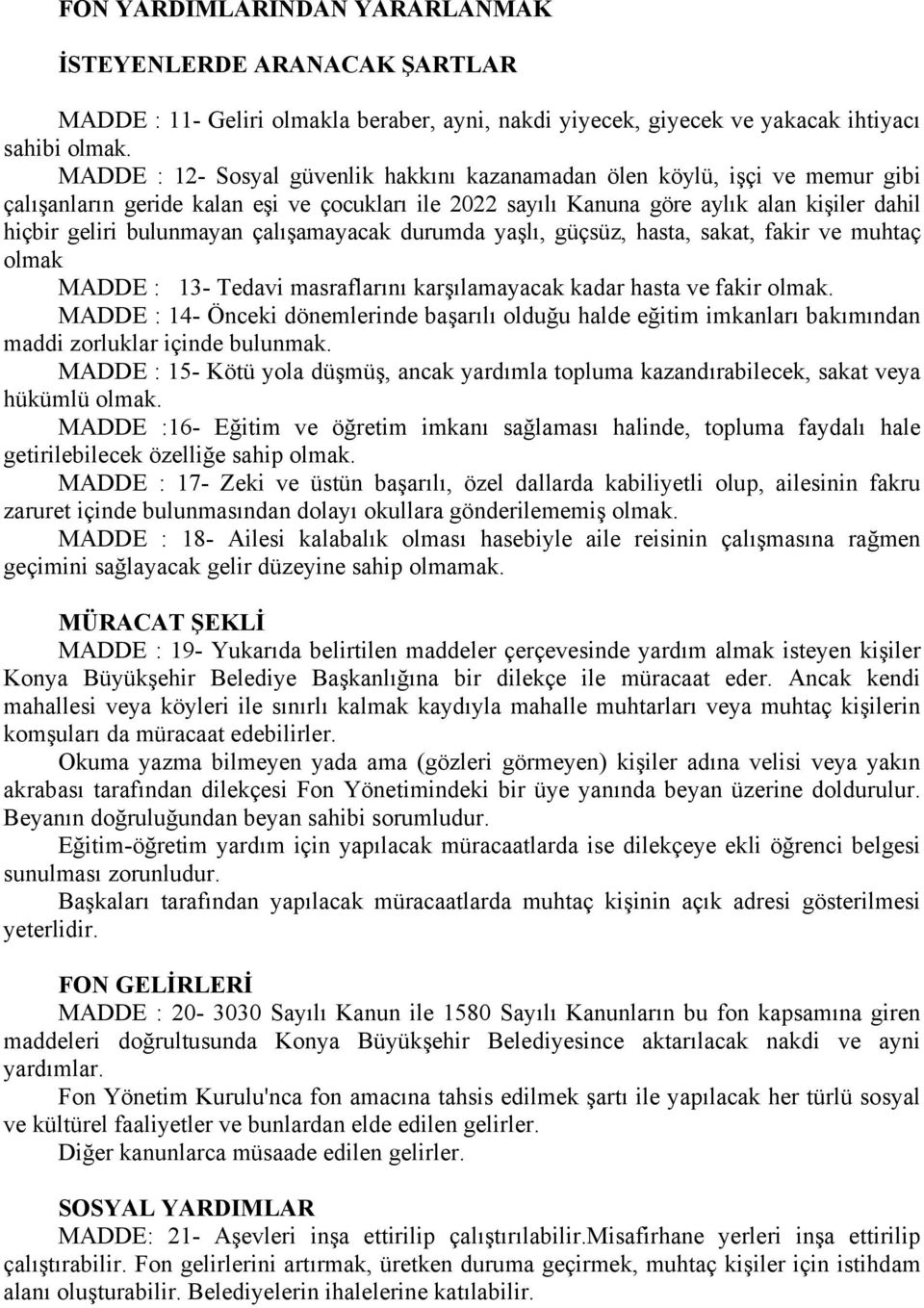 çalışamayacak durumda yaşlı, güçsüz, hasta, sakat, fakir ve muhtaç olmak MADDE : 13- Tedavi masraflarını karşılamayacak kadar hasta ve fakir olmak.