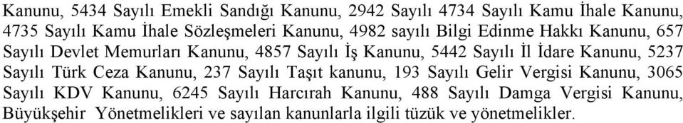 Kanunu, 5237 Sayılı Türk Ceza Kanunu, 237 Sayılı Taşıt kanunu, 193 Sayılı Gelir Vergisi Kanunu, 3065 Sayılı KDV Kanunu, 6245