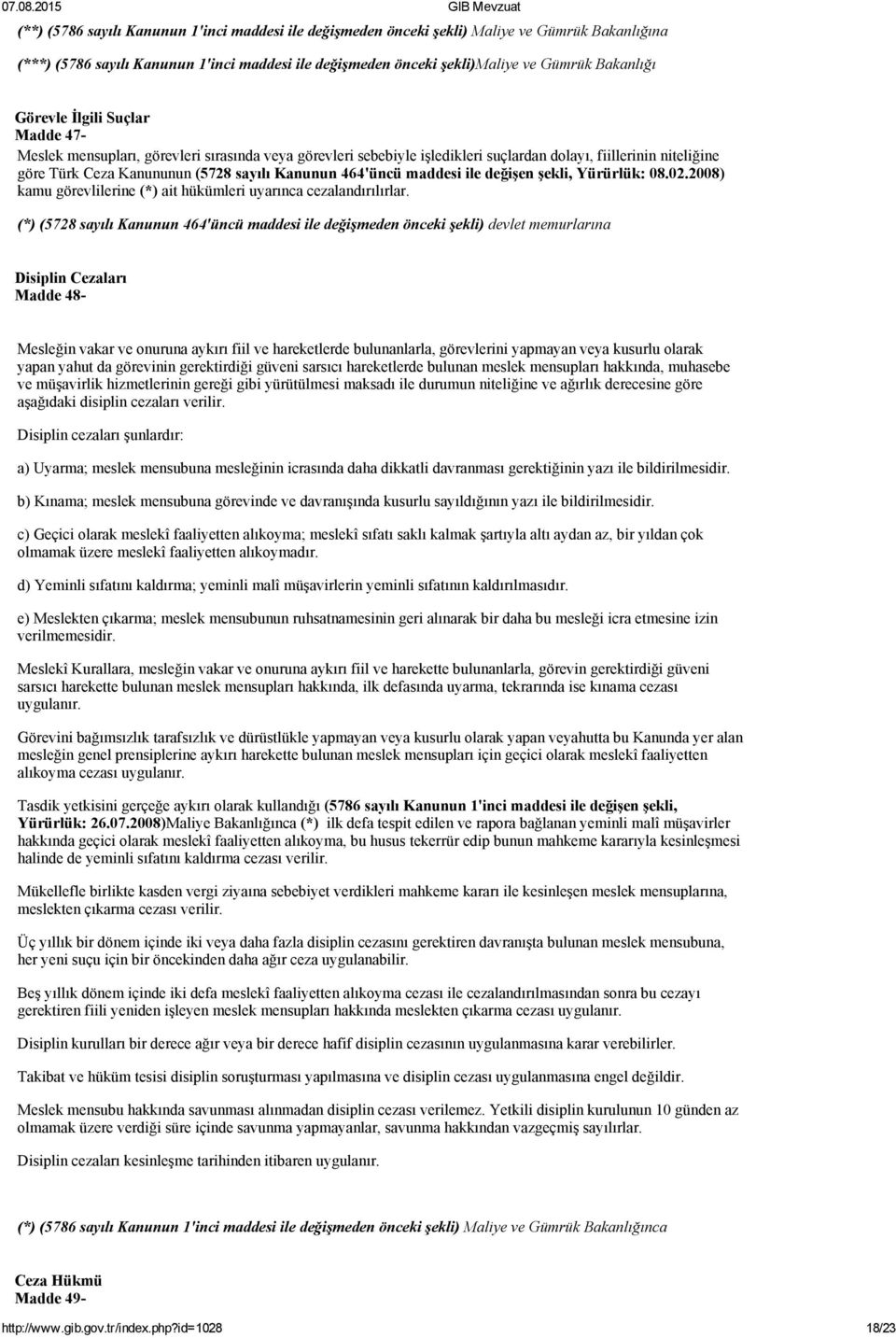 464'üncü maddesi ile değişen şekli, Yürürlük: 08.02.2008) kamu görevlilerine (*) ait hükümleri uyarınca cezalandırılırlar.