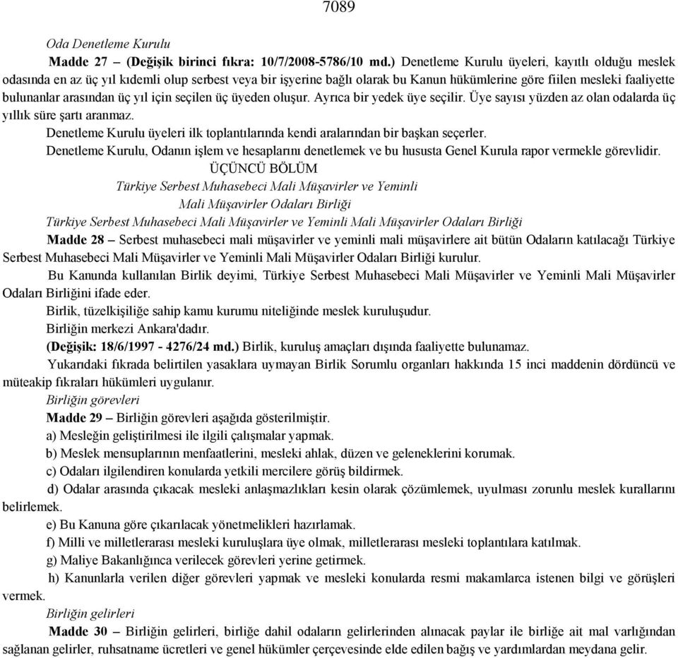 yıl için seçilen üç üyeden oluşur. Ayrıca bir yedek üye seçilir. Üye sayısı yüzden az olan odalarda üç yıllık süre şartı aranmaz.