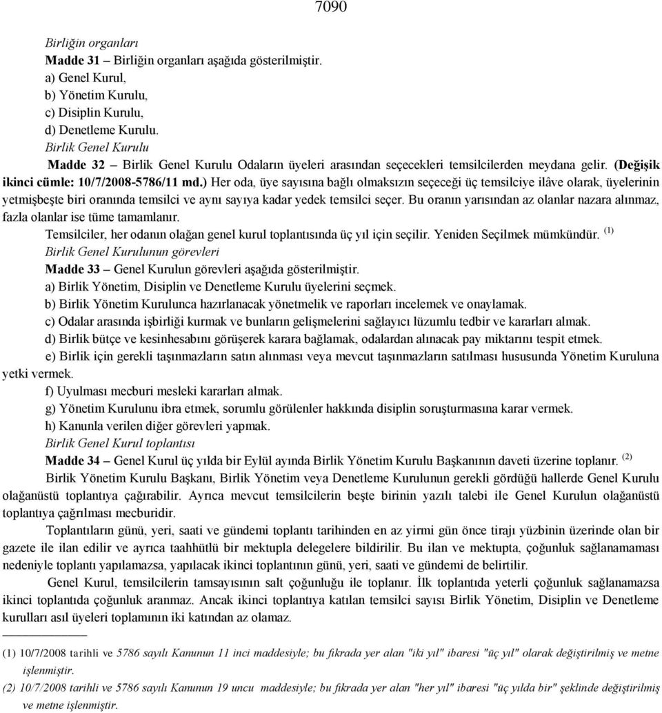 ) Her oda, üye sayısına bağlı olmaksızın seçeceği üç temsilciye ilâve olarak, üyelerinin yetmişbeşte biri oranında temsilci ve aynı sayıya kadar yedek temsilci seçer.