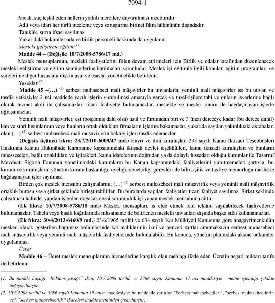 ) Meslek mensuplarının, mesleki faaliyetlerini fiilen devam ettirmeleri için Birlik ve odalar tarafından düzenlenecek mesleki geliştirme ve eğitim seminerlerine katılmaları zorunludur.