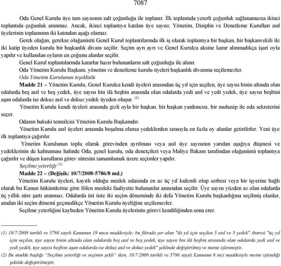 Gerek olağan, gerekse olağanüstü Genel Kurul toplantılarında ilk iş olarak toplantıya bir başkan, bir başkanvekili ile iki katip üyeden kurulu bir başkanlık divanı seçilir.